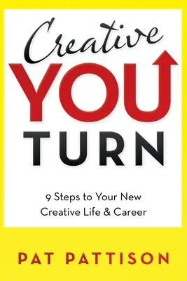 Creative You Turn: 9 pași către noua ta viață și carieră creativă - Creative You Turn: 9 Steps to Your New Creative Life & Career