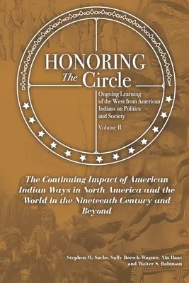 Honoring the Circle: Ongoing Learning from American Indians on Politics and Society, Volume II: The Continuing Impact of American Indian Wa