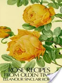 Rețete de trandafiri din vremuri străvechi - Rose Recipes from Olden Times
