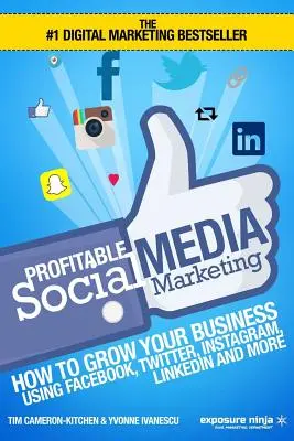 Profitable Social Media Marketing: Cum să vă dezvoltați afacerea folosind Facebook, Twitter, Instagram, LinkedIn și multe altele - Profitable Social Media Marketing: How To Grow Your Business Using Facebook, Twitter, Instagram, LinkedIn And More
