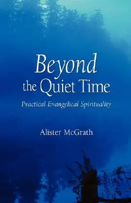 Dincolo de timpul de liniște: Spiritualitate evanghelică practică - Beyond the Quiet Time: Practical Evangelical Spirituality