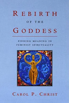 Renașterea zeiței: Găsirea sensului în spiritualitatea feministă - Rebirth of the Goddess: Finding Meaning in Feminist Spirituality