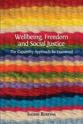 Bunăstare, libertate și justiție socială: Reexaminarea abordării bazate pe capacități - Wellbeing, Freedom and Social Justice: The Capability Approach Re-Examined