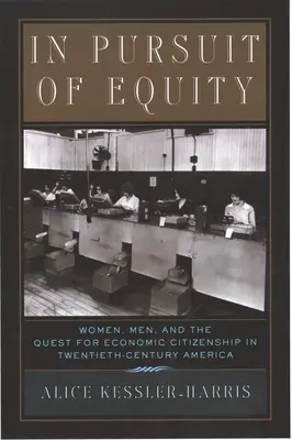 În căutarea echității: Femei, bărbați și căutarea cetățeniei economice în America secolului XX - In Pursuit of Equity: Women, Men, and the Quest for Economic Citizenship in 20th-Century America