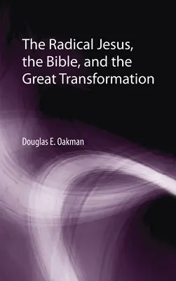 Iisus radicalul, Biblia și marea transformare (The Radical Jesus, the Bible, and the Great Transformation) - The Radical Jesus, the Bible, and the Great Transformation