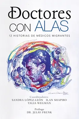 Doctores Con Alas: 12 istorii ale migranților - Doctores Con Alas: 12 Historias De Mdicos Migrantes