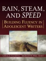 Ploaie, abur și viteză: consolidarea fluenței la scriitorii adolescenți - Rain, Steam, and Speed: Building Fluency in Adolescent Writers