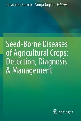 Boli ale culturilor agricole transmise prin semințe: Detectare, diagnosticare și gestionare - Seed-Borne Diseases of Agricultural Crops: Detection, Diagnosis & Management