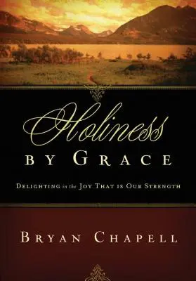 Sfințenia prin har: Delighting in the Joy That Is Our Strength (Reproiectare) - Holiness by Grace: Delighting in the Joy That Is Our Strength (Redesign)