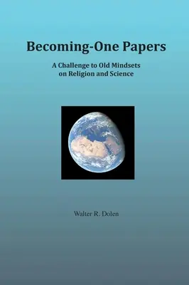 Becoming-One Papers: A Challenge to Old Mindsets on Religion and Science (versiune pe două coloane) - Becoming-One Papers: A Challenge to Old Mindsets on Religion and Science (two-column version)