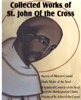 Opere colective ale Sfântului Ioan al Crucii: Ascensiunea Muntelui Carmel, Noaptea întunecată a sufletului, o cântare spirituală a sufletului și a Mirelui Hristos, - Collected Works of St. John of the Cross: Ascent of Mount Carmel, Dark Night of the Soul, a Spiritual Canticle of the Soul and the Bridegroom Christ,