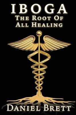 Iboga: Rădăcina tuturor vindecărilor - Iboga: The Root of All Healing
