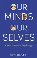 Mințile noastre, sinele nostru: O scurtă istorie a psihologiei - Our Minds, Our Selves: A Brief History of Psychology
