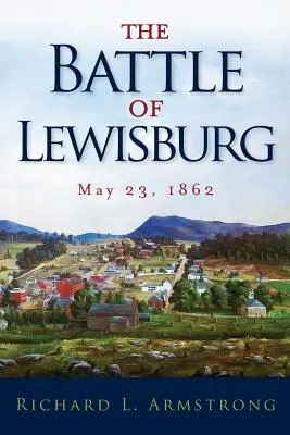 Bătălia de la Lewisburg: 23 mai 1862 - The Battle of Lewisburg: May 23, 1862