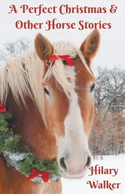 Un Crăciun perfect și alte povești cu cai - A Perfect Christmas & Other Horse Stories