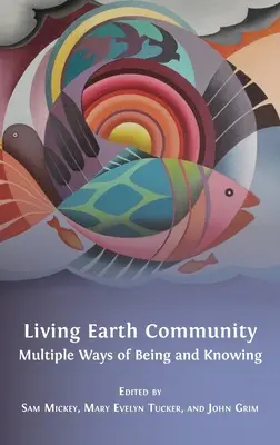 Comunitatea Pământului viu: Multiple moduri de a fi și de a cunoaște - Living Earth Community: Multiple Ways of Being and Knowing