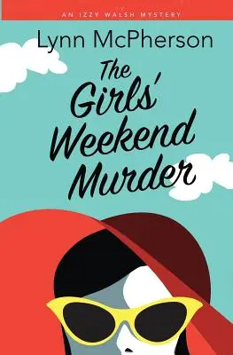 Crima din weekendul fetelor: The Girls' Weekend Murder - The Girls' Weekend Murder