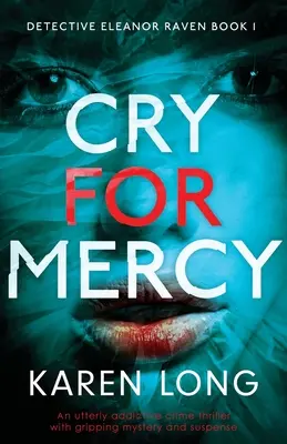 Cry For Mercy: Un thriller polițist absolut captivant, cu mister și suspans captivant - Cry For Mercy: An utterly addictive crime thriller with gripping mystery and suspense