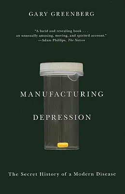 Depresia de fabricație: Istoria secretă a unei boli moderne - Manufacturing Depression: The Secret History of a Modern Disease