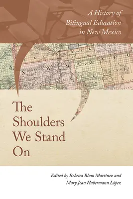 The Shoulders We Stand on: O istorie a educației bilingve în New Mexico - The Shoulders We Stand on: A History of Bilingual Education in New Mexico