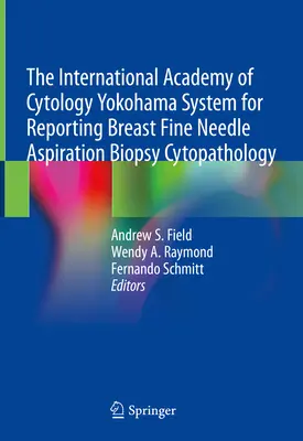 Sistemul Yokohama al Academiei Internaționale de Citologie pentru raportarea citopatologiei biopsiei sânului prin aspirație cu ac fin - The International Academy of Cytology Yokohama System for Reporting Breast Fine Needle Aspiration Biopsy Cytopathology