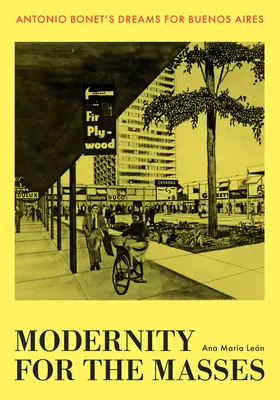 Modernitate pentru mase: Visele lui Antonio Bonet pentru Buenos Aires - Modernity for the Masses: Antonio Bonet's Dreams for Buenos Aires