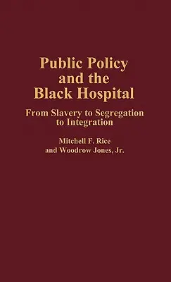 Politica publică și spitalul negru: De la sclavie la segregare și integrare - Public Policy and the Black Hospital: From Slavery to Segregation to Integration