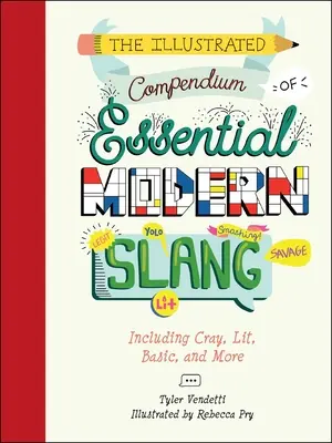 Compendiul ilustrat al argoului modern esențial: Inclusiv Cray, Lit, Basic și multe altele - The Illustrated Compendium of Essential Modern Slang: Including Cray, Lit, Basic, and More