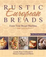 Pâini europene rustice din mașina de făcut pâine - Rustic European Breads from Your Bread Machine