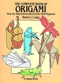 Cartea completă de Origami: Instrucțiuni pas cu pas în peste 1000 de diagrame - The Complete Book of Origami: Step-By-Step Instructions in Over 1000 Diagrams