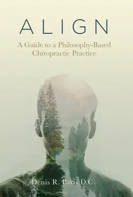 A L I G N: Un ghid pentru o practică chiropractică bazată pe filosofie - A L I G N: A Guide to a Philosophy-Based Chiropractic Practice