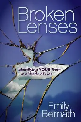Lentile sparte: Identificarea adevărului tău într-o lume a minciunilor - Broken Lenses: Identifying Your Truth in a World of Lies
