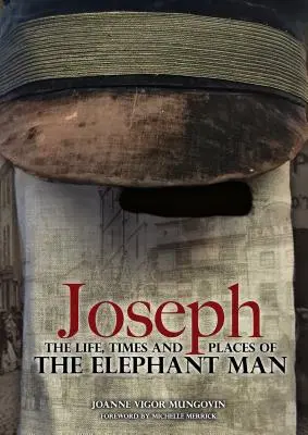 Joseph: Viața, vremurile și locurile omului-elefant (Joseph: The Life, Times and Places of the Elephant Man) - Joseph: The Life, Times and Places of the Elephant Man