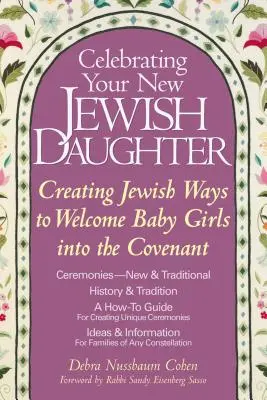 Sărbătorindu-ți noua fiică evreică: Crearea unor modalități evreiești de a întâmpina fetițele în legământ - Celebrating Your New Jewish Daughter: Creating Jewish Ways to Welcome Baby Girls Into the Covenant