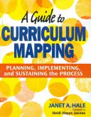 A Guide to Curriculum Mapping: Planificarea, implementarea și susținerea procesului - A Guide to Curriculum Mapping: Planning, Implementing, and Sustaining the Process