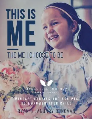 Acesta sunt eu, eu aleg să fiu: Povești și scenarii Mindset pentru a-ți împuternici copilul - This Is Me, The Me I Choose To Be: Mindset Stories and Scripts to Empower your Child