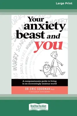 Bestia anxietății tale și tu: A Compassionate Guide to Living in an Increasingly Anxious World (16pt Large Print Edition) - Your Anxiety Beast and You: A Compassionate Guide to Living in an Increasingly Anxious World (16pt Large Print Edition)