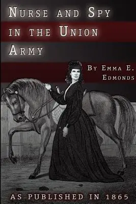 Asistentă medicală și spion în armata Uniunii: Aventurile și experiențele unei femei în spitale, lagăre și pe câmpurile de luptă (The Adventures and Experiences of a Woman in Hospitals, Camps, and Battlefields) - Nurse and Spy in the Union Army: The Adventures and Experiences of a Woman in Hospitals, Camps, and Battlefields