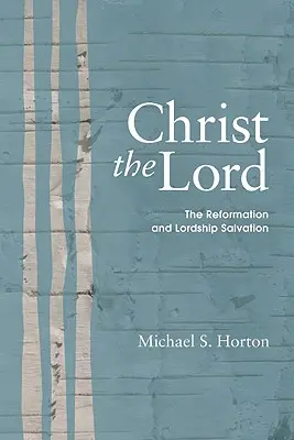 Hristos Domnul: Reforma și mântuirea prin domnie - Christ the Lord: The Reformation and Lordship Salvation