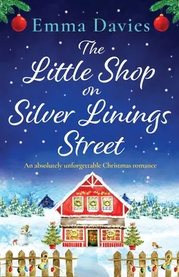 Micul magazin de pe strada Silver Linings: O poveste de dragoste de Crăciun absolut de neuitat - The Little Shop on Silver Linings Street: An absolutely unforgettable Christmas romance
