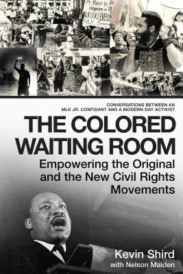 Sala de așteptare colorată: Empowering the Original and the New Civil Rights Movements; Conversations Between an Mlk Jr. Confidant and a Modern-Da - The Colored Waiting Room: Empowering the Original and the New Civil Rights Movements; Conversations Between an Mlk Jr. Confidant and a Modern-Da