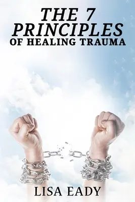 7 principii de vindecare a traumei - 7 Principles of Healing Trauma