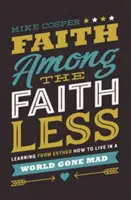 Credința printre cei fără credință: Learning from Esther How to Live in a World Gone Mad - Faith Among the Faithless: Learning from Esther How to Live in a World Gone Mad
