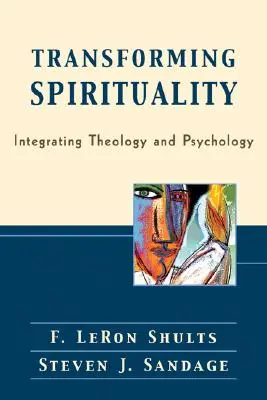 Transformarea spiritualității: Integrarea teologiei și psihologiei - Transforming Spirituality: Integrating Theology and Psychology