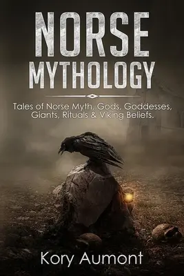 Mitologie nordică: Relatări despre mituri nordice, zei, zeițe, giganți, ritualuri și credințe vikinge - Norse Mythology: Tales of Norse Myth, Gods, Goddesses, Giants, Rituals & Viking Beliefs