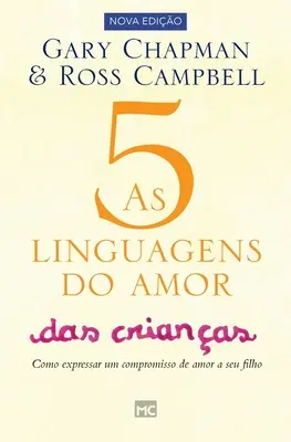 As 5 linguagens do amor das crianas: Como expressar um compromiso de amor a seu filho - As 5 linguagens do amor das crianas: Como expressar um compromisso de amor a seu filho