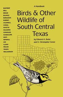 Birds and Other Wildlife of South Central Texas: Un manual - Birds and Other Wildlife of South Central Texas: A Handbook
