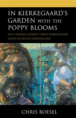 În grădina lui Kierkegaard cu florile de mac: Why Derrida Doesn't Read Kierkegaard When He Reads Kierkegaard - In Kierkegaard's Garden with the Poppy Blooms: Why Derrida Doesn't Read Kierkegaard When He Reads Kierkegaard