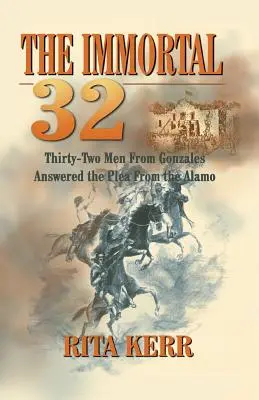 Nemuritorii 32: Treizeci și doi de bărbați din Gonzales au răspuns apelului de la Alamo - The Immortal 32: Thirty-Two Men From Gonzales Answered the Plea From the Alamo