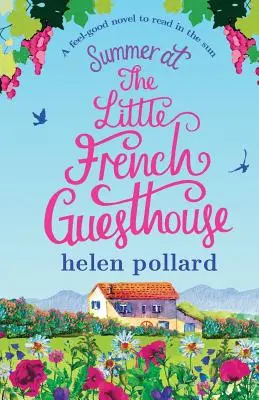 Vara la mica pensiune franceză: Un roman bun de citit la soare - Summer at the Little French Guesthouse: A Feel Good Novel to Read in the Sun